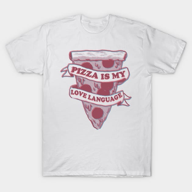 PIZZA IS MY LOVE LANGUAGE T-Shirt by remerasnerds